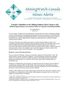 !  Canada’s Subsidies to the Mining Industry Don’t Stop at Aid: Political Support Betrays Government Claims of Corporate Social Responsibility By Jennifer Moore June, 2012