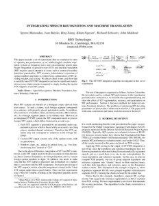 INTEGRATING SPEECH RECOGNITION AND MACHINE TRANSLATION Spyros Matsoukas, Ivan Bulyko, Bing Xiang, Kham Nguyen † , Richard Schwartz, John Makhoul BBN Technologies