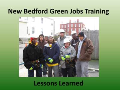 New Bedford Green Jobs Training  Lessons Learned Overview of YouthBuild Program •