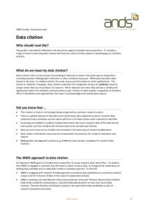 ANDS Guides: Awareness level  Data citation Who should read this? This guide is intended for eResearch infrastructure support providers and researchers. It includes a range of issues concerning data citation and how the 