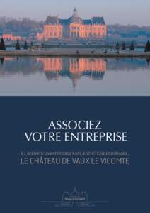 ASSOCIEZ VOTRE ENTREPRISE À L’AVENIR D’UN PATRIMOINE RARE, ESTHÉTIQUE ET DURABLE : LE CHÂTEAU DE VAUX LE VICOMTE