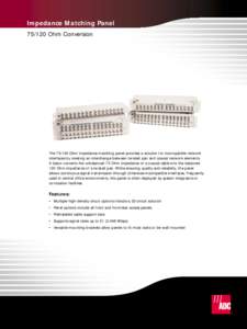 Impedance Matching Panel[removed]Ohm Conversion The[removed]Ohm impedance-matching panel provides a solution for incompatible network interfaces by creating an interchange between twisted pair and coaxial network elements.