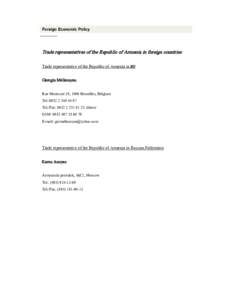 Foreign Economic Policy  Trade representatives of the Republic of Armenia in foreign countries Trade representative of the Republic of Armenia in EU Garegin Melkonyan Rue Montoyer 28, 1000 Bruxelles, Belgium