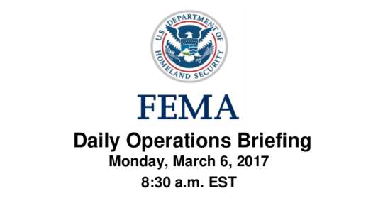 •Daily Operations Briefing Monday, March 6, 2017 8:30 a.m. EST Significant Activity – Mar 3-6 Significant Events: Highland Hills Fire – Kansas