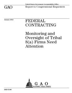 GAO-12-84, FEDERAL CONTRACTING: Monitoring and Oversight of Tribal 8(a) Firms Need Attention