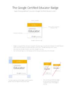 The Google Certified Educator Badge Apply these guidelines if you are a Google Certified Educator Level 1. “Level 1” modifier  Yellow color to represent