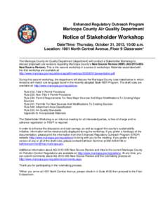 Enhanced Regulatory Outreach Program  Maricopa County Air Quality Department Notice of Stakeholder Workshop Date/Time: Thursday, October 31, 2013, 10:00 a.m.