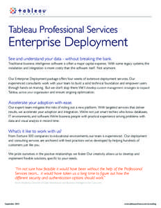 Tableau Professional Services  Enterprise Deployment See and understand your data - without breaking the bank. Traditional business intelligence software is often a major capital expense. With some legacy systems, the in