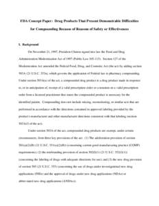 FDA Concept Paper: Drug Products That Present Demonstrable Difficulties for Compounding Because of Reasons of Safety or Effectiveness I. Background On November 21, 1997, President Clinton signed into law the Food and Dru