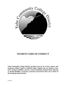 STUDENT CODE OF CONDUCT  Yuba Community College District provides access to its services, classes, and programs without regard to national origin, religion, age, sex (gender), race, color, medical condition, ancestry, se