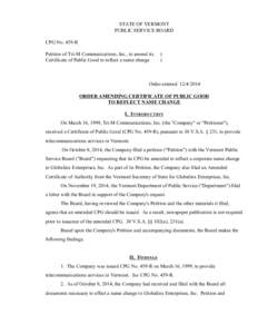 CPG No. 459-R Amendment STATE OF VERMONT PUBLIC SERVICE BOARD CPG No. 459-R Petition of Tri-M Communications, Inc., to amend its Certificate of Public Good to reflect a name change