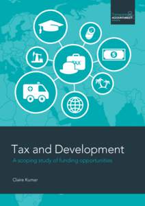 TAX  Tax and Development A scoping study of funding opportunities Claire Kumar