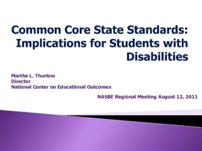 Martha L. Thurlow Director National Center on Educational Outcomes NASBE Regional Meeting August 12, 2011  1) Who are the students with disabilities and