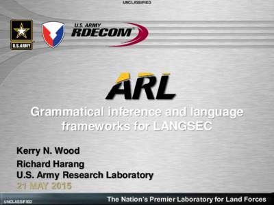 UNCLASSIFIED  Grammatical inference and language frameworks for LANGSEC Kerry N. Wood Richard Harang