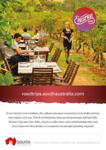 roadtrips.southaustralia.com  If you travel for your tastebuds, this culinary adventure around four of Australia’s premier wine regions is for you. Visit the world-famous Barossa, the picturesque Adelaide Hills, McLare