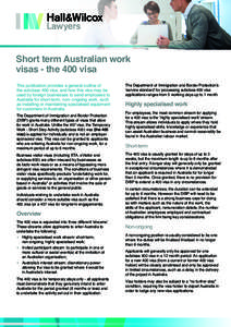 Short term Australian work visas - the 400 visa This publication provides a general outline of the subclass 400 visa, and how this visa may be used by foreign businesses to send employees to Australia for short-term, non