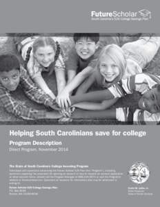 Helping South Carolinians save for college Program Description Direct Program, November 2014 The State of South Carolina’s College Investing Program Individuals with questions concerning the Future Scholar 529 Plan (th