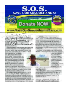 S.O.S. SAVE OUR SUSQUEHANNA! Donate NOW! www.SaveOurSusquehannaBass.com The Pennsylvania Fish & Boat Commission (PFBC) has partnered with the non-profit Ralph W.