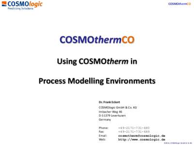 COSMOthermCO  COSMOthermCO Using COSMOtherm in Process Modelling Environments Dr. Frank Eckert