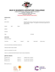 MUD N MADNESS ADVENTURE CHALLENGE STUBBERS ADVENTURE CENTRE, OCKENDON ROAD, UPMINSTER, ESSEX, RM14 2TY SATURDAY 7 FEBRUARY 2015 ADVENTURE RACE WITH MUDDY CHALLENGES INDIVIDUAL CHALLENGE PLEASE COMPLETE THIS ENTRY FORM NE