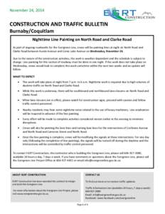 November 24, 2014  CONSTRUCTION AND TRAFFIC BULLETIN Burnaby/Coquitlam Nighttime Line Painting on North Road and Clarke Road As part of ongoing roadworks for the Evergreen Line, crews will be painting lines at night on N