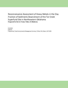 1  Reconnaissance Assessment of Heavy Metals in the Clay Fraction of Sediments Downstream of the Tar Creek Superfund Site in Northeastern Oklahoma Prepared for the Six Treaty Tribes of Oklahoma