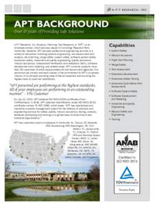 APT BACKGROUND Over 25 years of Providing Safe Solutions A-P-T Research, Inc. (Analysis, Planning, Test Research, or “APT”) is an employee-owned, small business based in Cummings Research Park, Huntsville, Alabama. A
