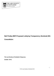 Neil Findlay MSP-Proposed Lobbying Transparency (Scotland) Bill. Consultation The Law Society of Scotland’s Response. October 2012.