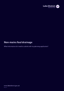 Non-mains foul drainage What information do I need to submit with my planning application? www.lakedistrict.gov.uk May 2012