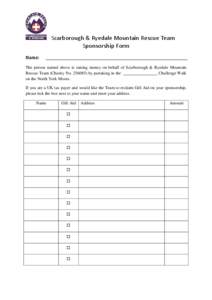 Scarborough & Ryedale Mountain Rescue Team Sponsorship Form Name: The person named above is raising money on behalf of Scarborough & Ryedale Mountain Challenge Walk Rescue Team (Charity No[removed]by partaking in the