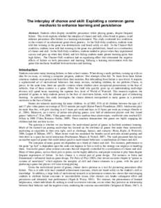 The interplay of chance and skill: Exploiting a common game mechanic to enhance learning and persistence Abstract: Students often display incredible persistence while playing games, despite frequent failure. This work ex