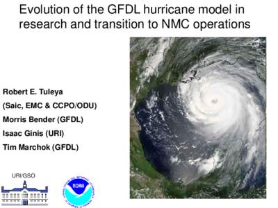 Evolution of the GFDL hurricane model in research and transition to NMC operations Robert E. Tuleya  (Saic, EMC & CCPO/ODU)
