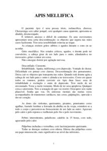 APIS MELLIFICA O paciente Apis é uma pessoa triste, melancólica, chorosa. Choraminga sem saber porquê, sem qualquer causa aparente, apresenta-se