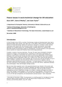 Future issues in socio-technical change for UK education Dave Cliff1, Claire O’Malley2, and Josie Taylor3 1 Department of Computer Science, University of Bristol.  2  School of Psychology, University of