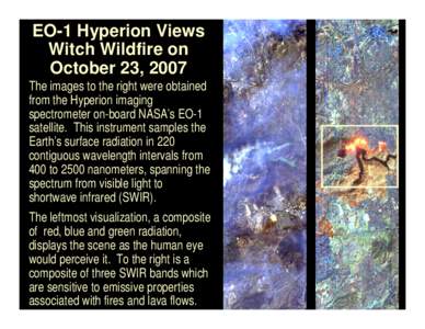 EO-1 Hyperion Views Witch Wildfire on October 23, 2007 The images to the right were obtained from the Hyperion imaging spectrometer on-board NASA’s EO-1