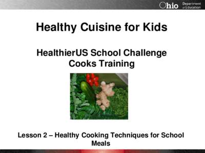 Healthy Cuisine for Kids HealthierUS School Challenge Cooks Training Lesson 2 – Healthy Cooking Techniques for School Meals