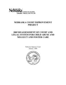 NEBRASKA COURT IMPROVEMENT PROJECT 2005 REASSESSMENT OF COURT AND LEGAL SYSTEM FOR CHILD ABUSE AND NEGLECT AND FOSTER CARE
