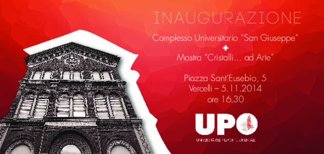 I n a ug u r a z io n e Complesso Universitario “San Giuseppe” + Mostra “Cristalli... ad Arte” Piazza Sant’Eusebio, 5 Vercelli – 