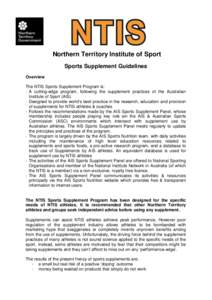 Northern Territory Institute of Sport Sports Supplement Guidelines Overview The NTIS Sports Supplement Program is: - A cutting-edge program, following the supplement practices of the Australian Institute of Sport (AIS).