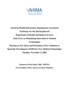 American Health Information Management Association Testimony for the Hearing Record Department of Health and Human Services Task Force on Stimulating Innovation in Medical Technologies Hearing on New Ideas and Promotion 