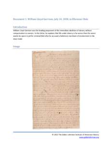 Document 1: William Lloyd Garrison, July 14, 1830, to Ebenezer Dole Introduction William Lloyd Garrison was the leading proponent of the immediate abolition of slavery without compensation to owners. In this letter, he e