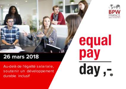 26 mars 2018 Au-delà de l’égalité salariale, soutenir un développement durable inclusif  BPW FRANCE