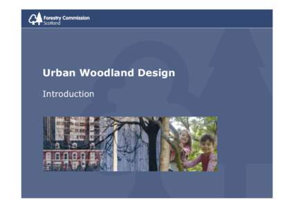 Urban Woodland Design Introduction Introduction This section of the course will cover: • Brief outline of course content