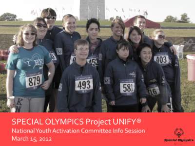 SPECIAL OLYMPICS Project UNIFY® National Youth Activation Committee Info Session March 15, 2012 2|