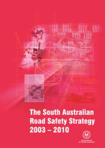 The South Australian Road Safety Strategy 2003 – 2010  Reducing Road Trauma ... The South Australian Road Safety Strategy, 2003 – 2010 Since the early 1970s — when nearly 400 people were killed and