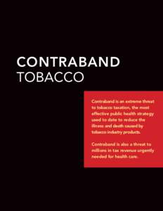 CONTRABAND TOBACCO Contraband is an extreme threat to tobacco taxation, the most effective public health strategy used to date to reduce the