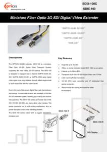 SDIX-100C SDIX-100 w w w. o p ti c i s . c o m  Miniature Fiber Optic 3G-SDI Digital Video Extender