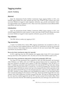 Tagging studies Joan E. Forsberg Abstract Since the International Pacific Halibut Commission began tagging halibut in 1925, over 450,000 tagged halibut have been released and more than 50,000 of these releases have been