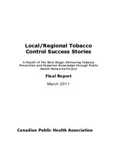 Local/Regional Tobacco Control Success Stories A Report of The Next Stage: Delivering Tobacco Prevention and Cessation Knowledge through Public Health Networks Project