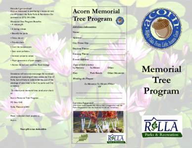 How do I get involved? Anyone interested in purchasing a memorial tree should contact the Rolla Parks & Recreation Department atMemorial Tree Program Benefits: • A unique gift • A lasting tribute